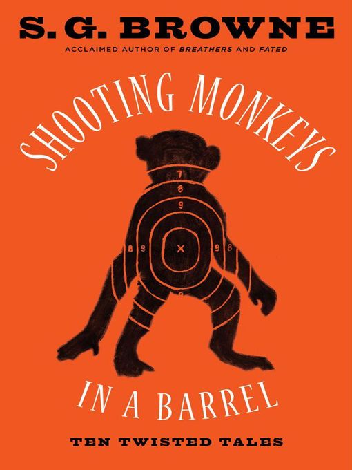 Title details for Shooting Monkeys in a Barrel by S.G. Browne - Wait list